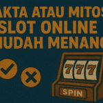 Fakta-atau-Mitos-Slot-Online-Mudah-Menang