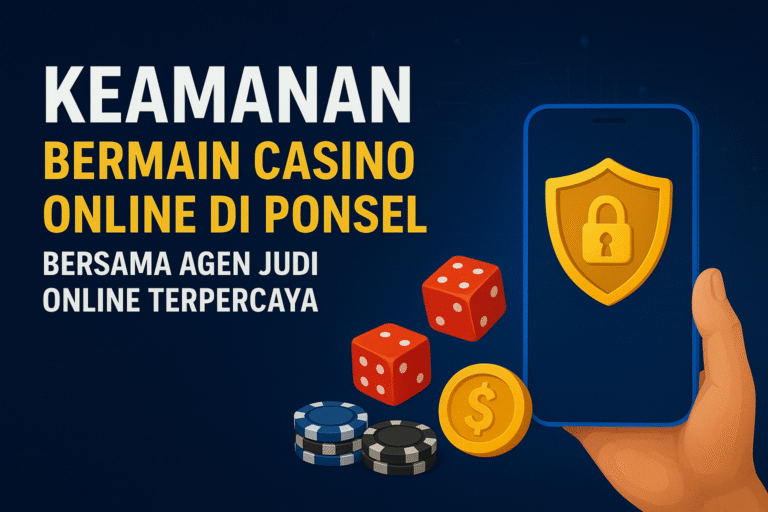 Keamanan-Bermain-Casino-Online-di-Ponsel-Bersama-Agen-Judi-Online-Terpercaya