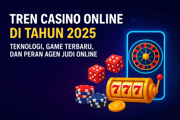 Tren-Casino-Online-di-Tahun-2025-Teknologi-Game-Terbaru-dan-Peran-Agen-Judi-Online